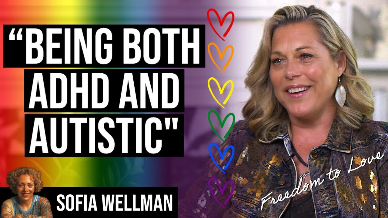 Freedom to Love | Ep72 | Docu Series by Sofia A. Wellman | Being Both ADHD And Autistic