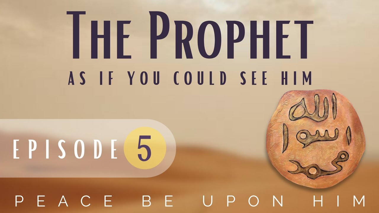 The Prophet as If you can see him | Epsiode 5 | Distinctive Charecteristics of the Seerah