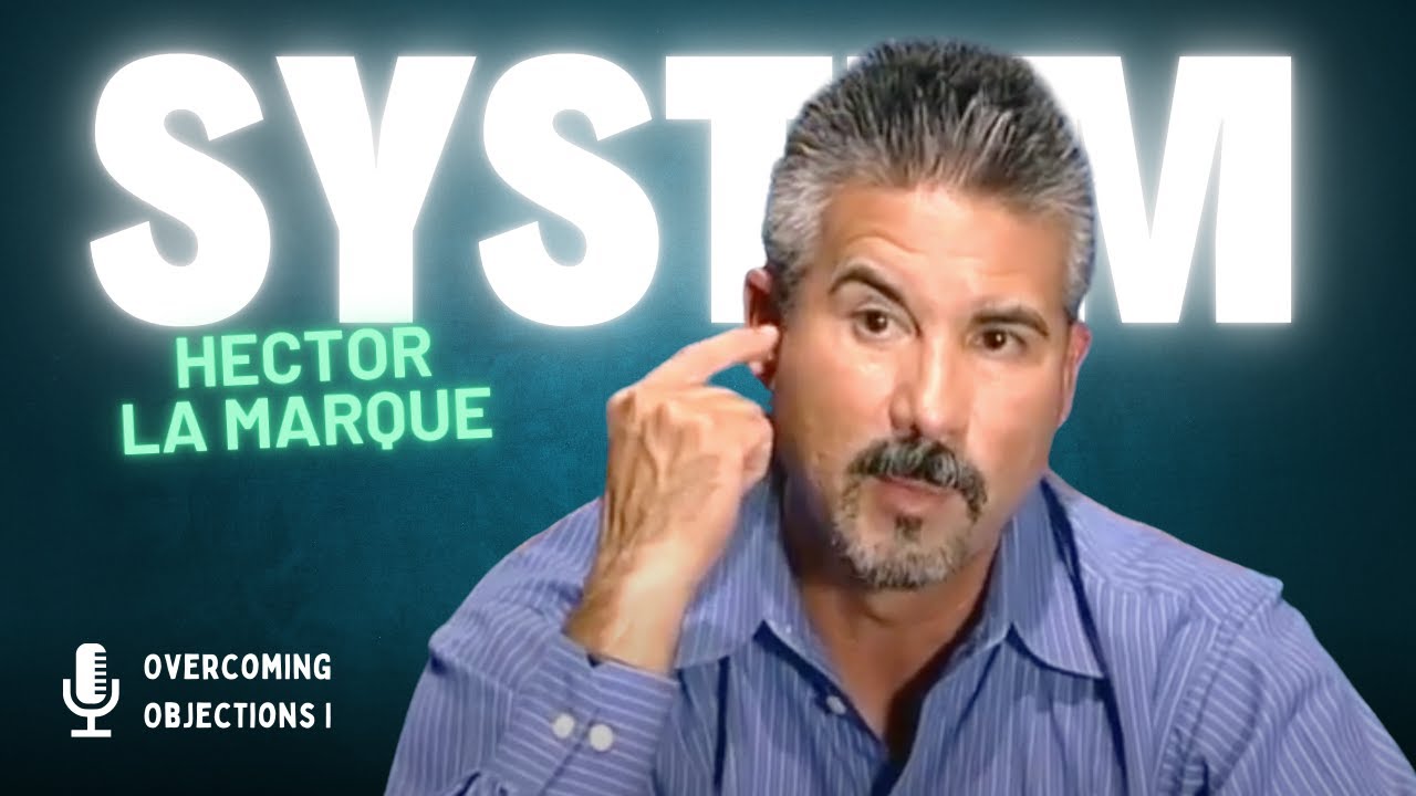 Are You Overcoming Objections? Or, Objections Overcoming You? Hector LaMarque System | Legend's