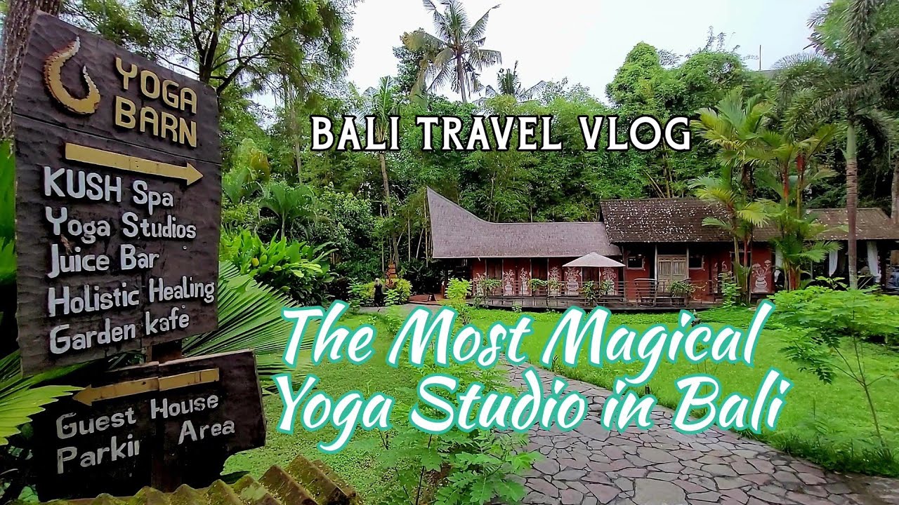 The Yoga Barn | The Best Yoga Studio and Healing Retreat Centre in Ubud, Bali | Bali Travel Vlog