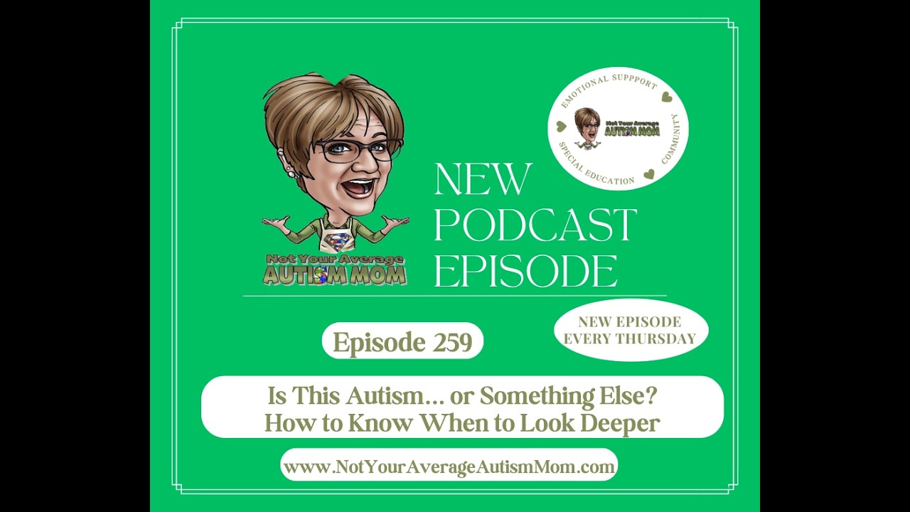259  Is This Autism or Something Else? How to Know When to Look Deeper