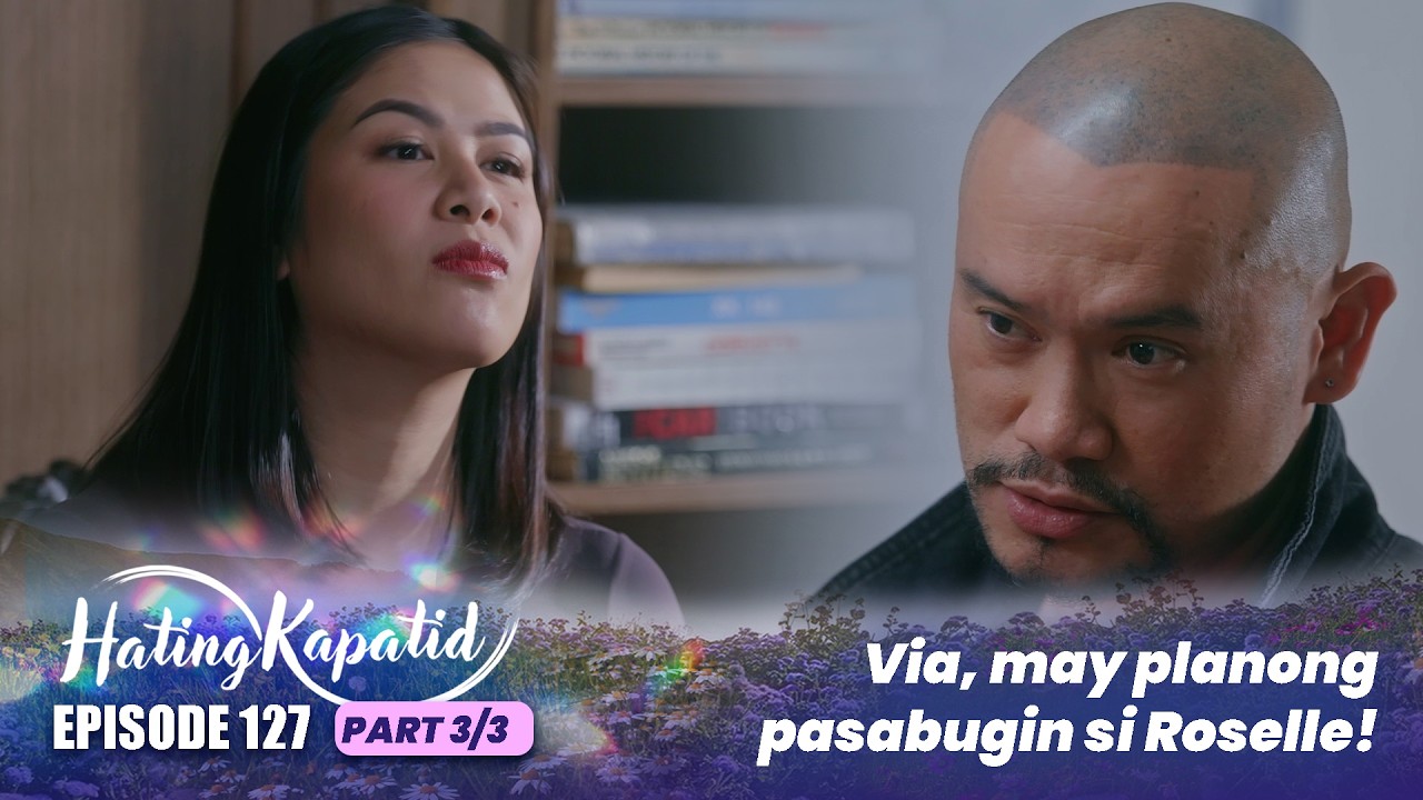 Hating Kapatid: Via, may planong pasabugin si Roselle! (Episode 127 - Part 3/3)
