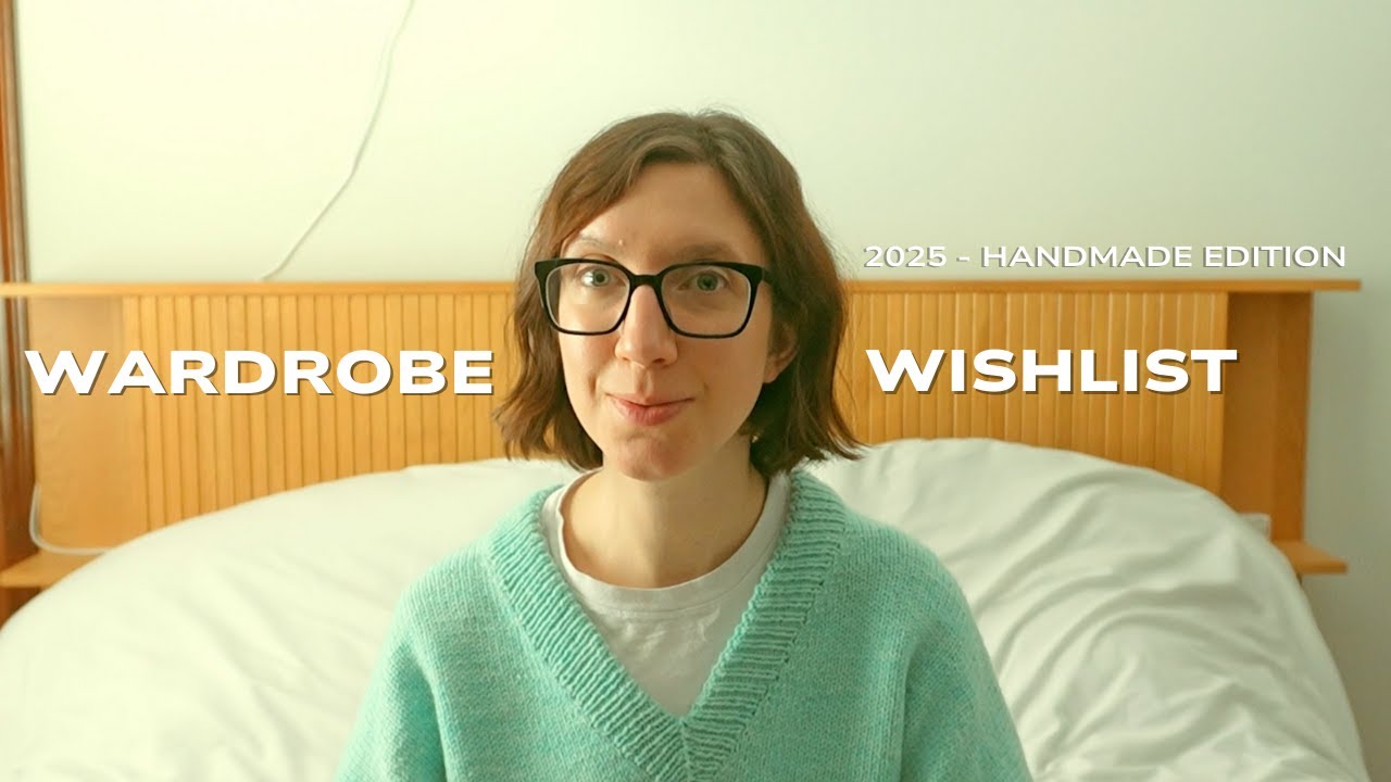 2025 Wardrobe Wishlist - Handmade Edition / Sewing & Knitting Projects