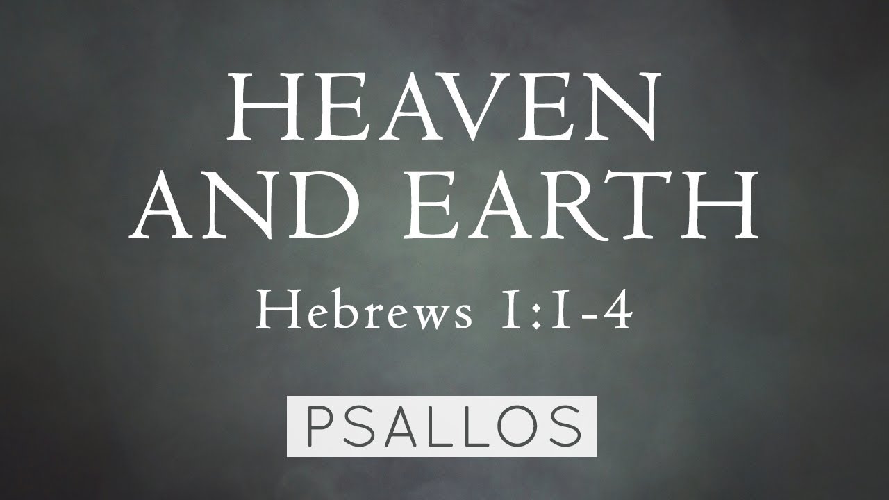 Psallos - Heaven and Earth (Hebrews 1:1-4) [Lyric Video]