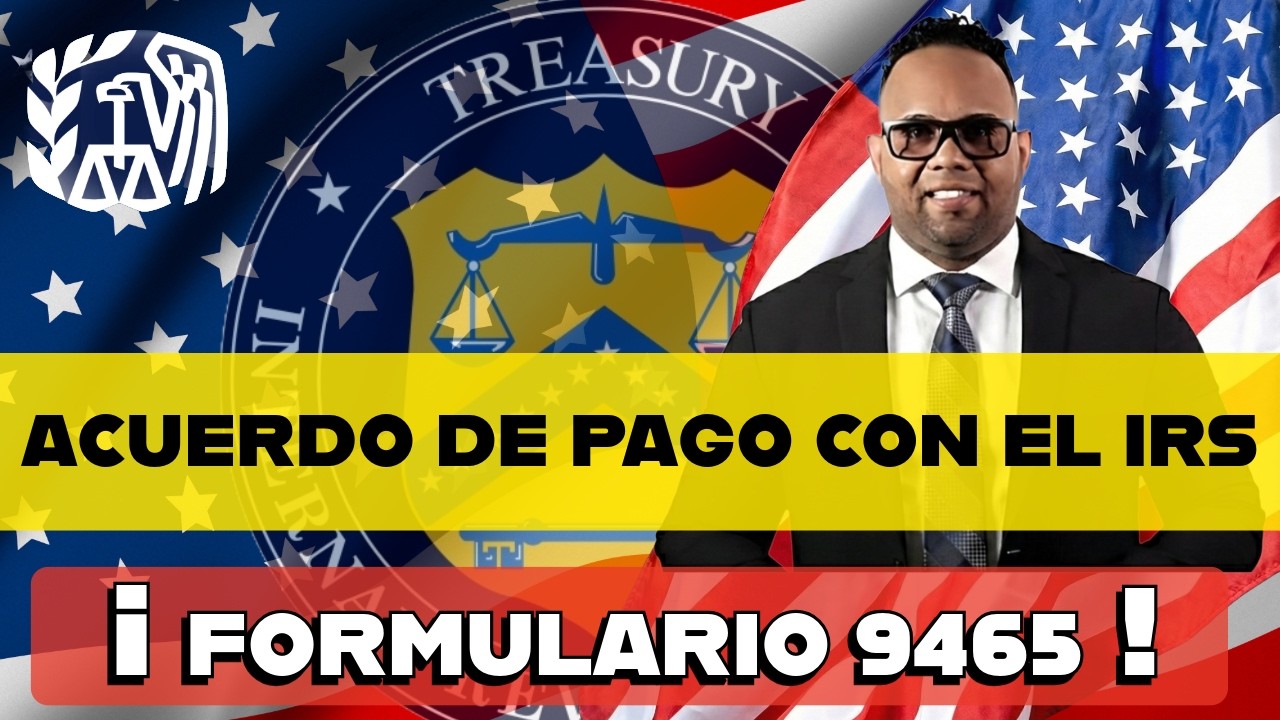 Cómo hacer un ACUERDO DE PAGO con el IRS 2026: Guía Formulario 9465