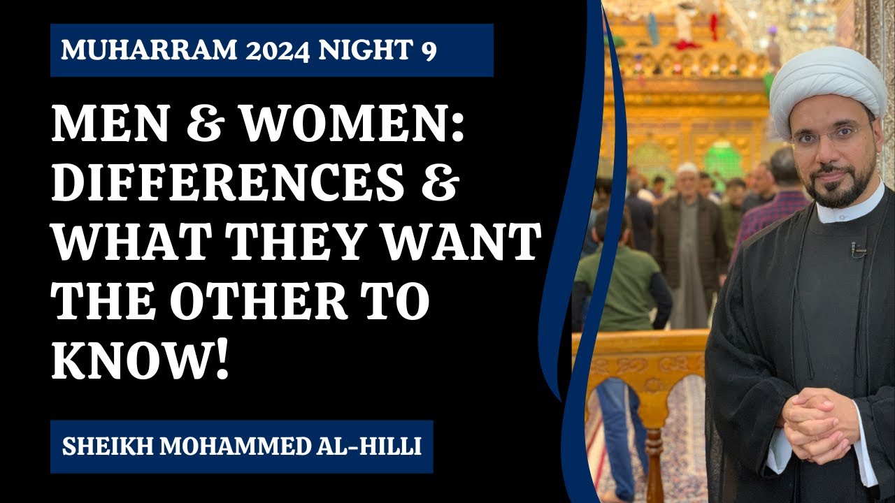 Men & Women: Differences & What They Want The Other to Know | Night 9 | Sheikh Mohammed Al-Hilli