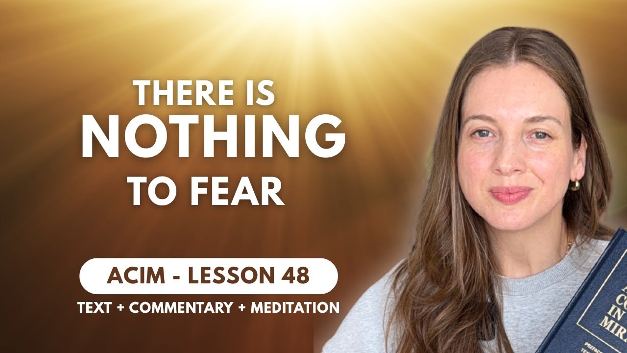 ACIM Lesson 48: There is NOTHING to fear