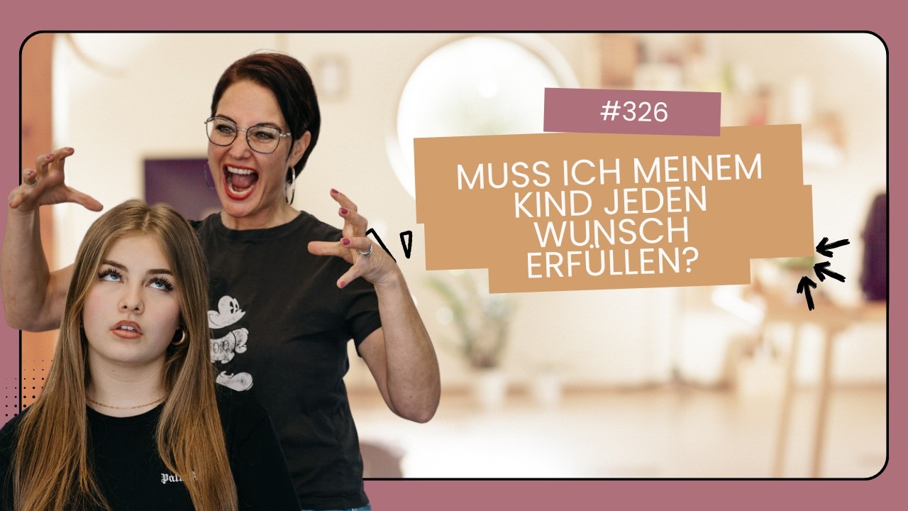 #326 Hörerfrage: ALLE andere haben das auch! Muss ich meinem Kind jeden Wunsch erfüllen?