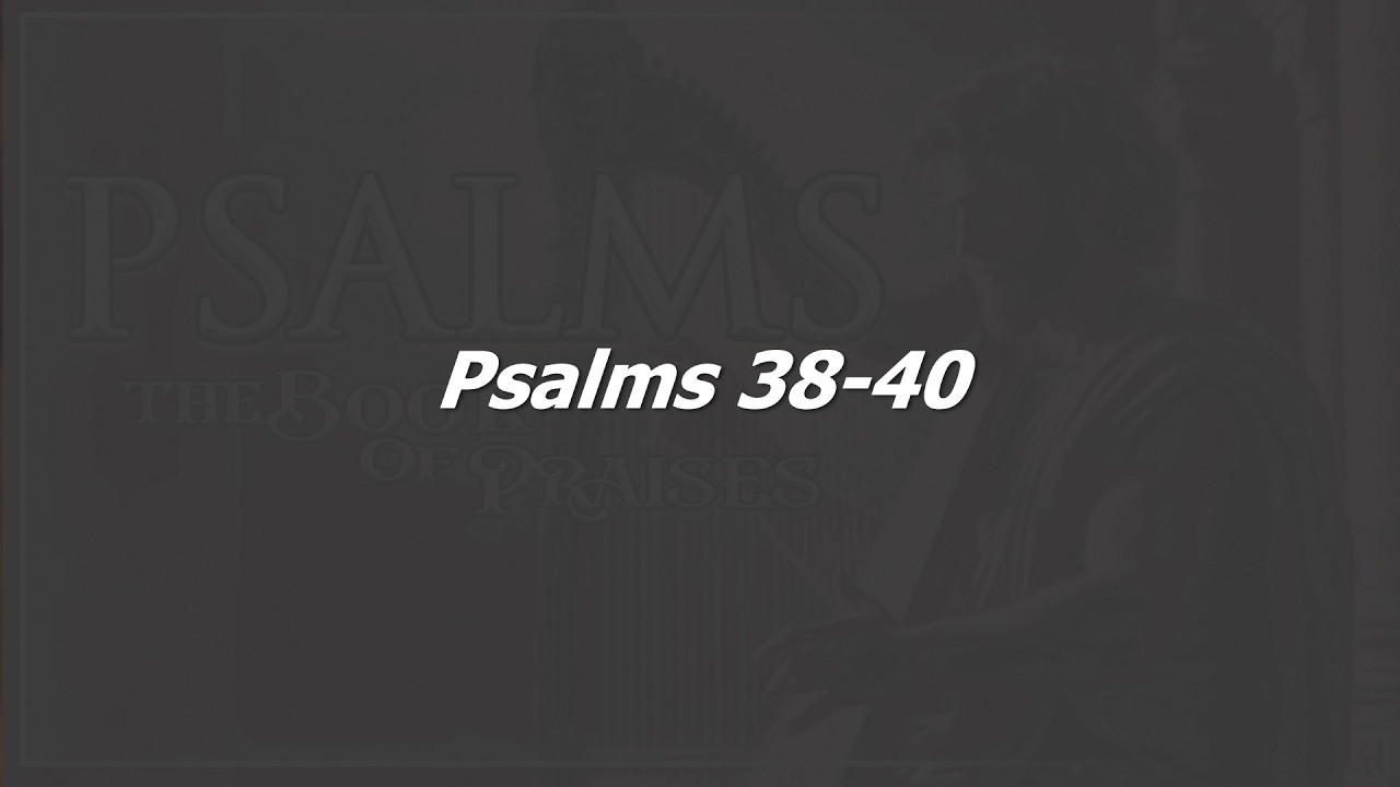 Psalms 38-40  3/11/26