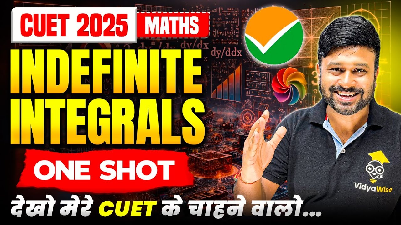Indefinite Integrals 🔥 In One Shot | Class 12th Maths CUET 2025 | Theory + Most Imp PYQs