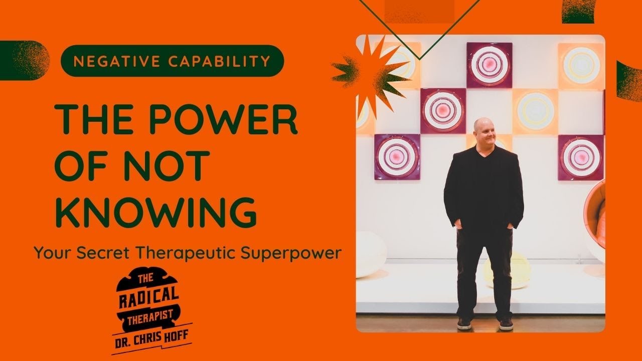 The Power of Not Knowing: Why Negative Capability is Your Secret Therapeutic Superpower