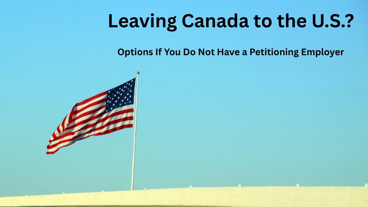 Leaving Canada to U.S. Without Petitioning Employer #canada #usa #immigrationlawyer #canadatousa