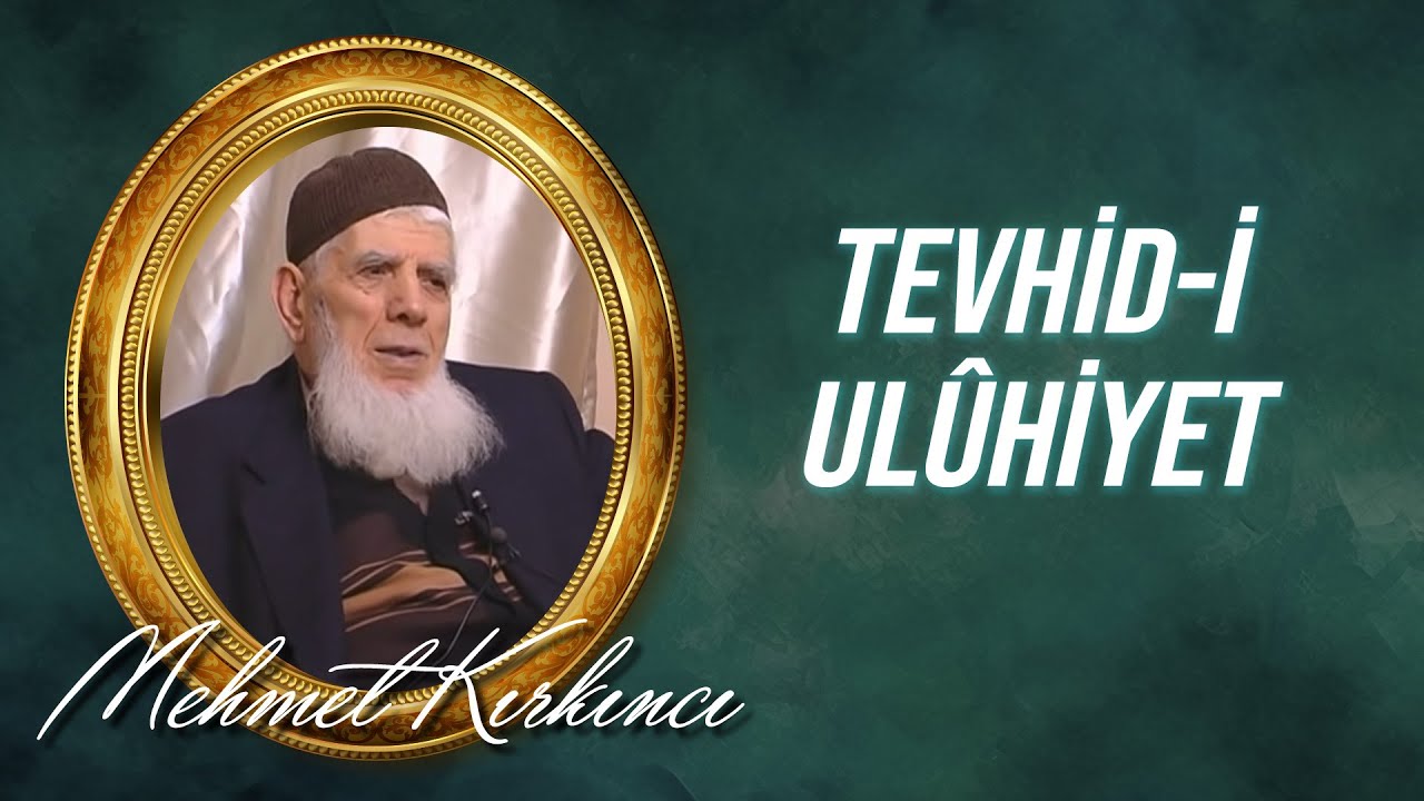 Mehmed Kırkıncı - Tevhid-i Ul&ucirc;hiyet ve M&acirc;budiyet Nedir?