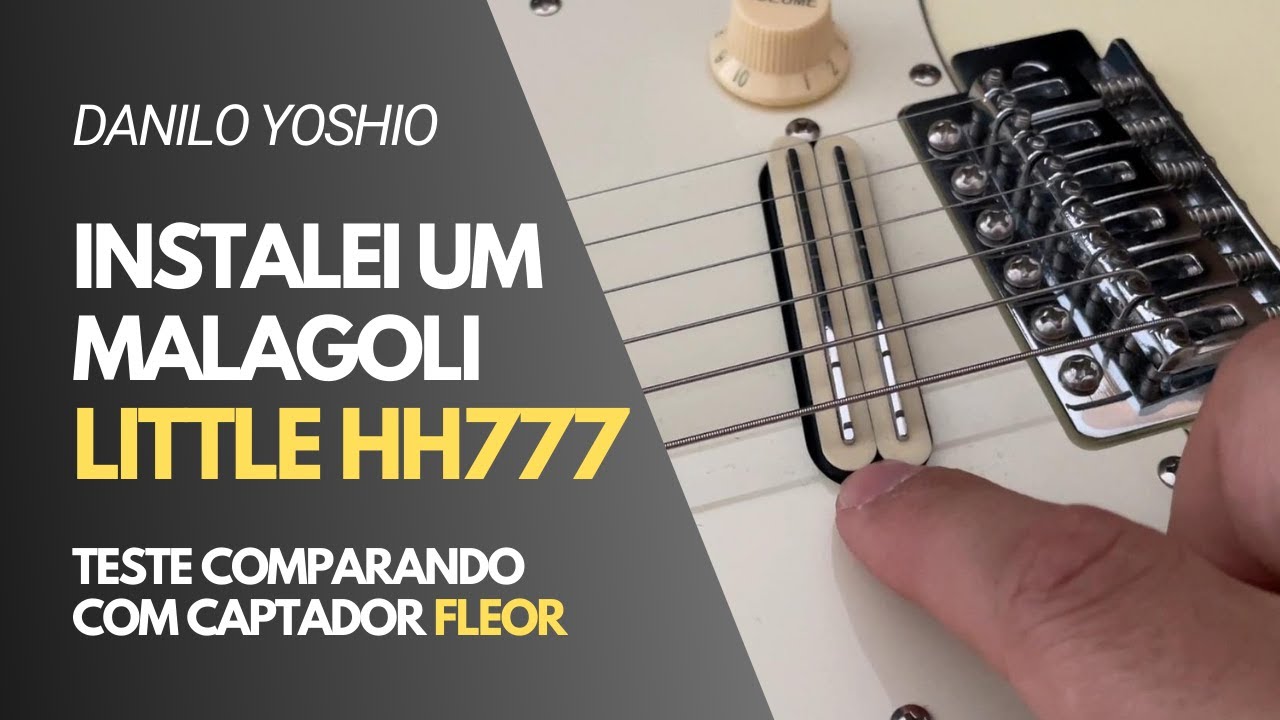 Instalei um captador Malagoli Little HH777 | Teste comparando HH777 com Fleor