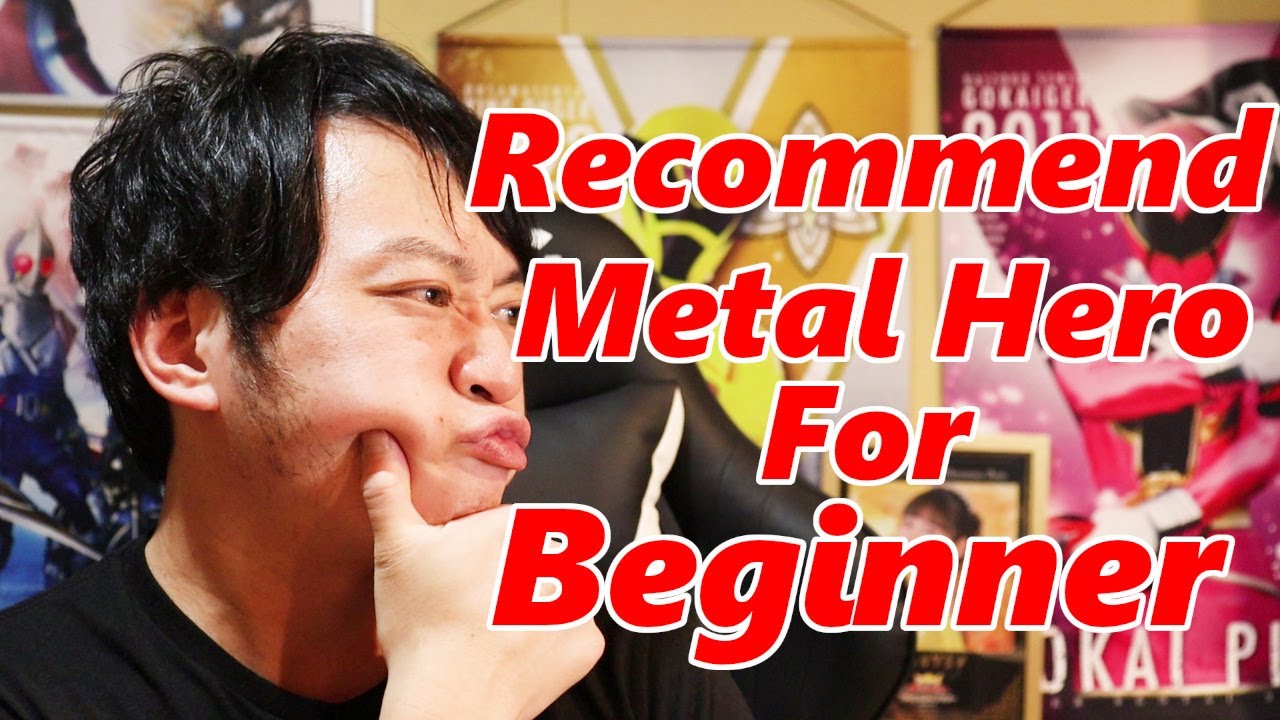 Recommend Metal Hero for beginner?