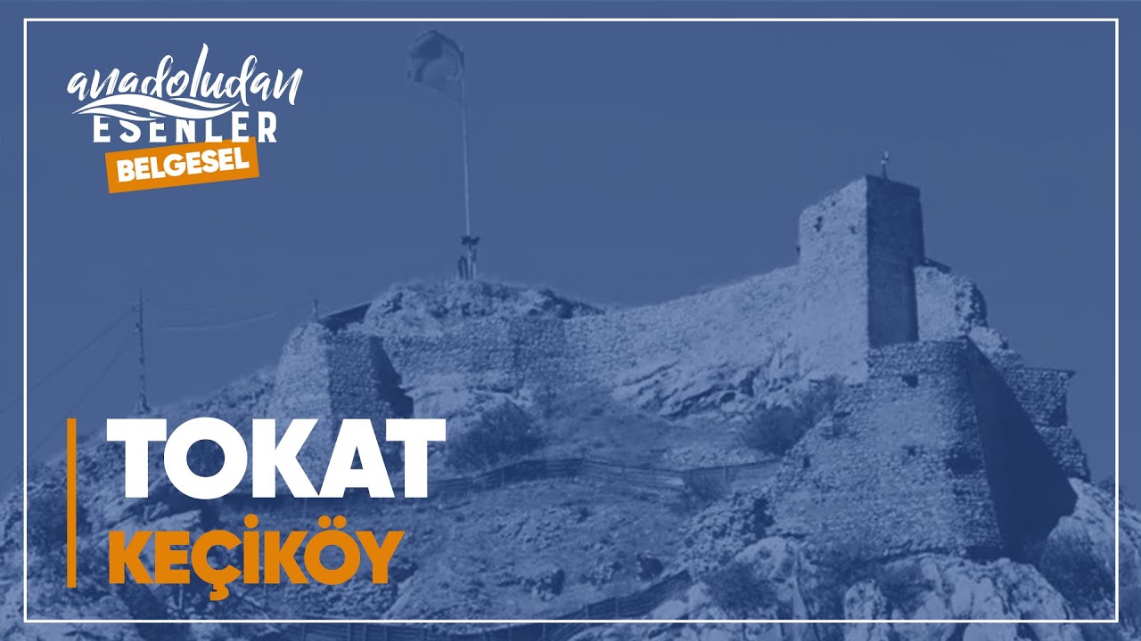 Tokat - Keçiköy | "Anadolu'dan Esenler" Belgeseli