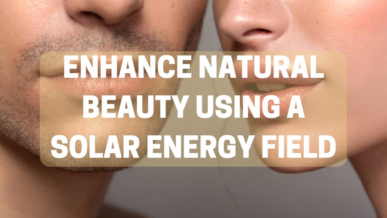 Enhance Natural Beauty | Solar Energy Infusion