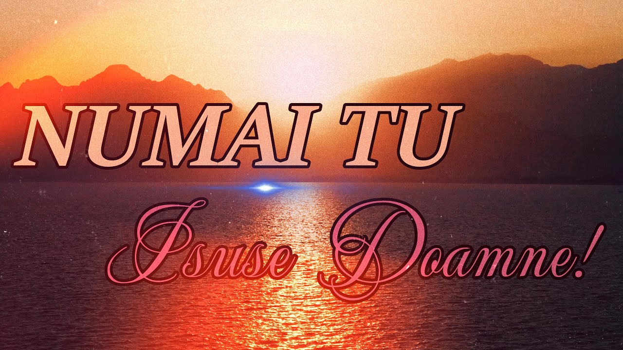 Numai Tu Isuse,Doamne-▶️Nou 2025