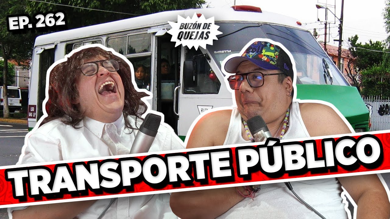 Buz&oacute;n de quejas/ Episodio #262 / TRANSPORTE P&Uacute;BLICO