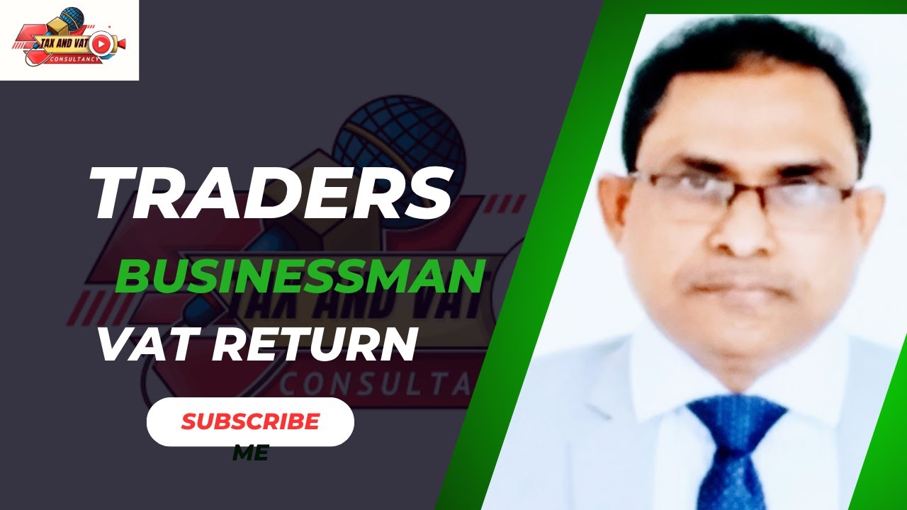 Traders and Businessman Vat Return. (ব্যবসায়ীদের  ভ্যাট রিটার্ন )