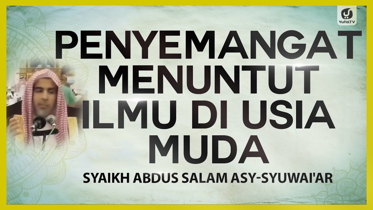 Penyemangat Menuntut Ilmu di Usia Muda - Syaikh Abdus Salam asy-Syuwai'ar #NasehatUlama