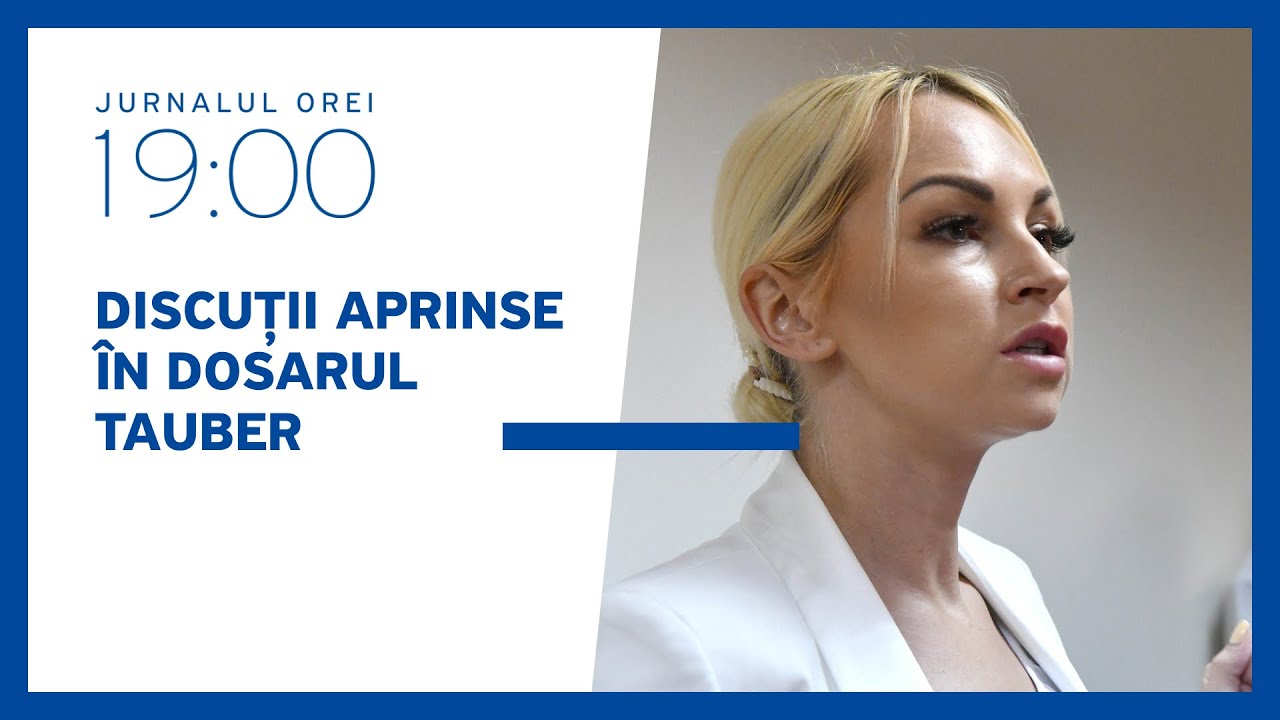 Discuții aprinse în dosarul Tauber