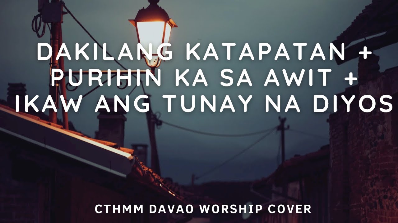 DAKILANG KATAPATAN + PUPURIHIN KA SA AWIT + IKAW ANG TUNAY NA DIYOS -by CTHIMM Davao Worship