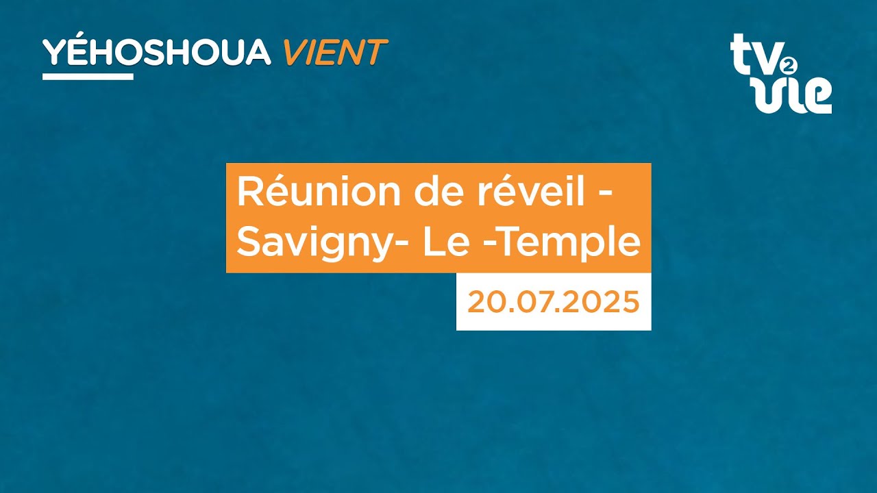 Réunion de réveil  - Savigny- Le -Temple ( 20/07/2025)