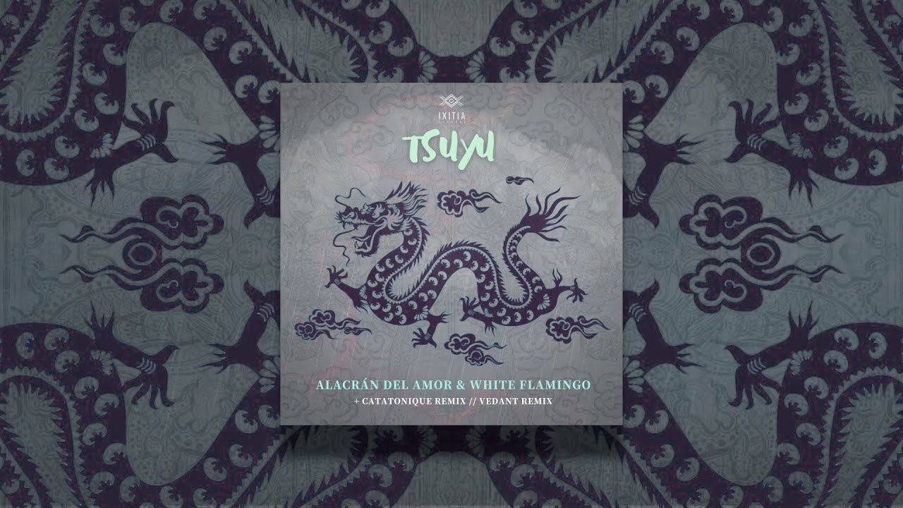 Alacrán del Amor & White Flamingo - Tsuyu (Vedant Remix) [Ixitia Records] ORGANIC TRANCE DOWNTEMPO
