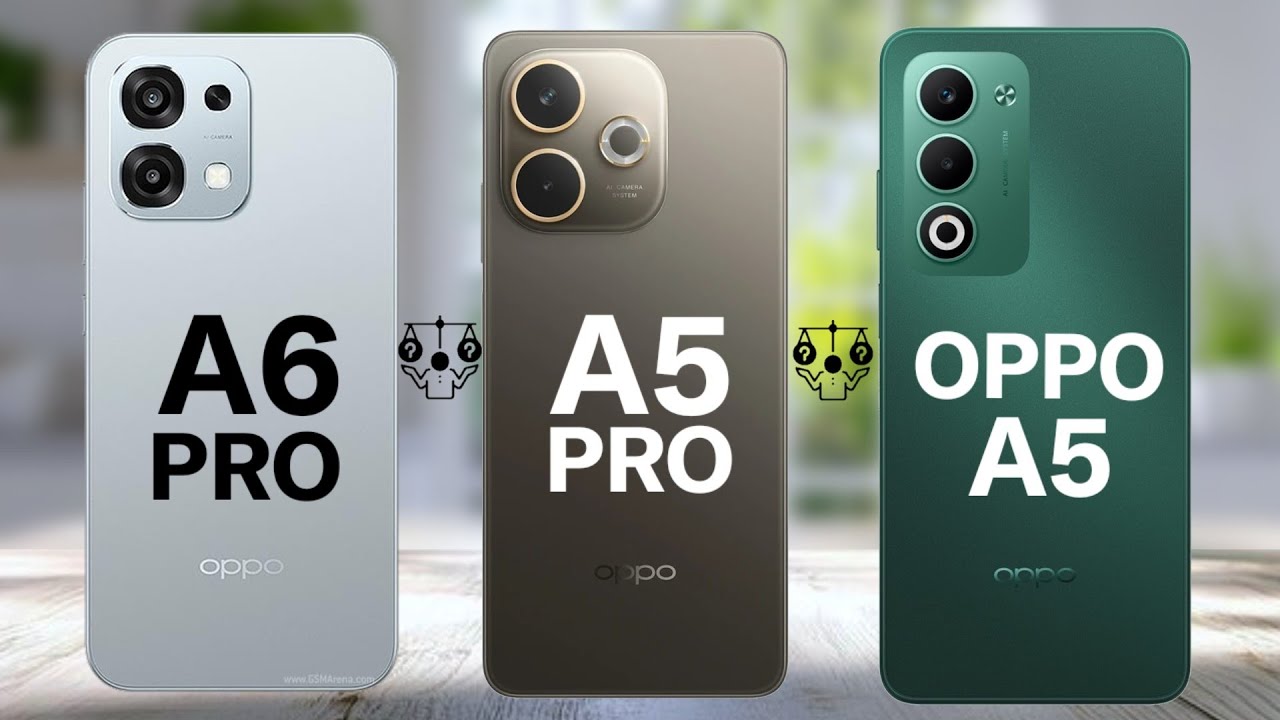 OPPO A6 Pro Vs OPPO A5 Pro Vs OPPO A5 