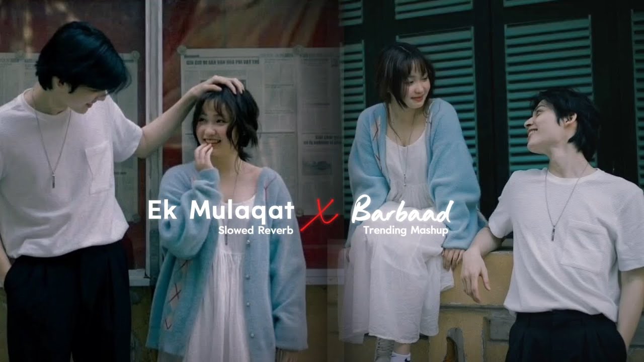 Ek Mulaqat X Barbaad - Mashup | Jubin Nautiyal & Arijit | Latest 4K Mashup | Lo-fi 2307