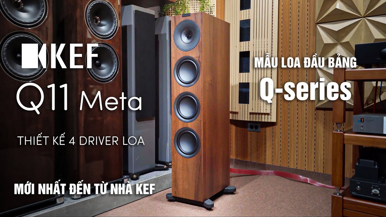 SIÊU HÓT LOA MỚI RA MẮT ĐÃ CẬP BẾN | Loa Kef Audio Q11 Meta đầu bảng trong Series | Âm hay & Giá Vừa