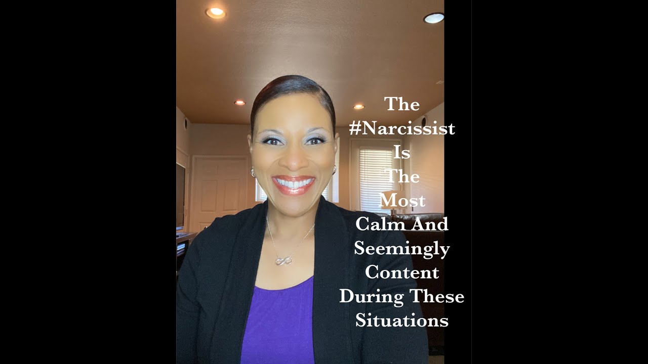 The #Narcissist Is The Most Calm and Seemingly Content During These Situations
