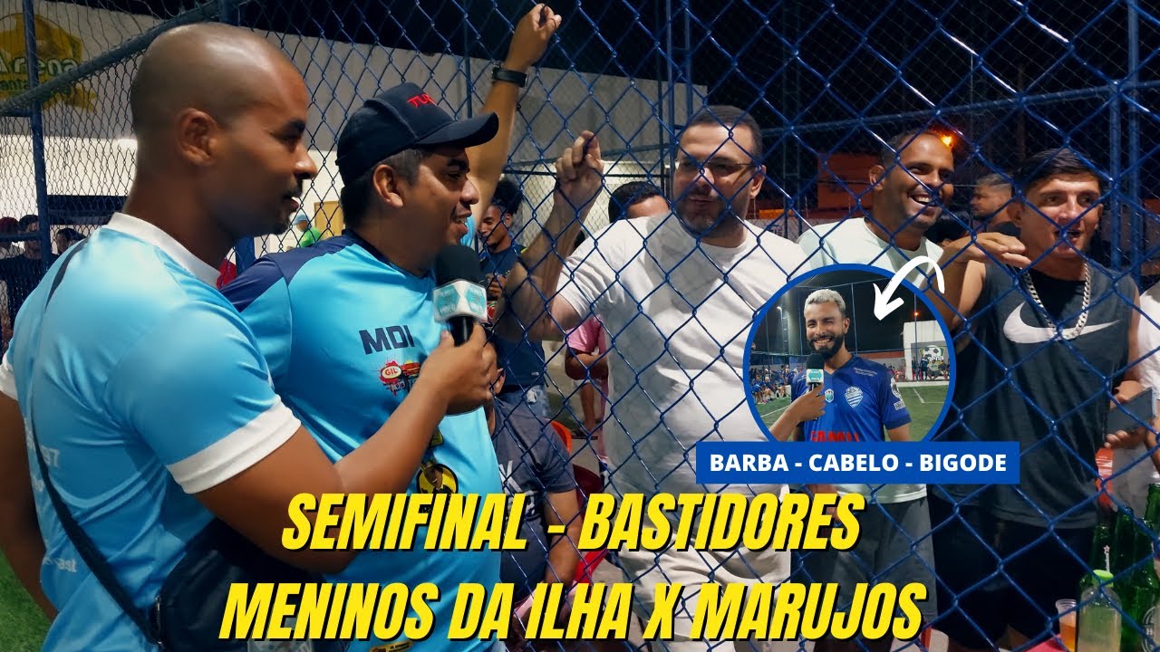 MENINOS DA ILHA X MARUJOS  | SEMIFINAL | BASTIDORES | TITO MOSART -  PLAYER VIDEO