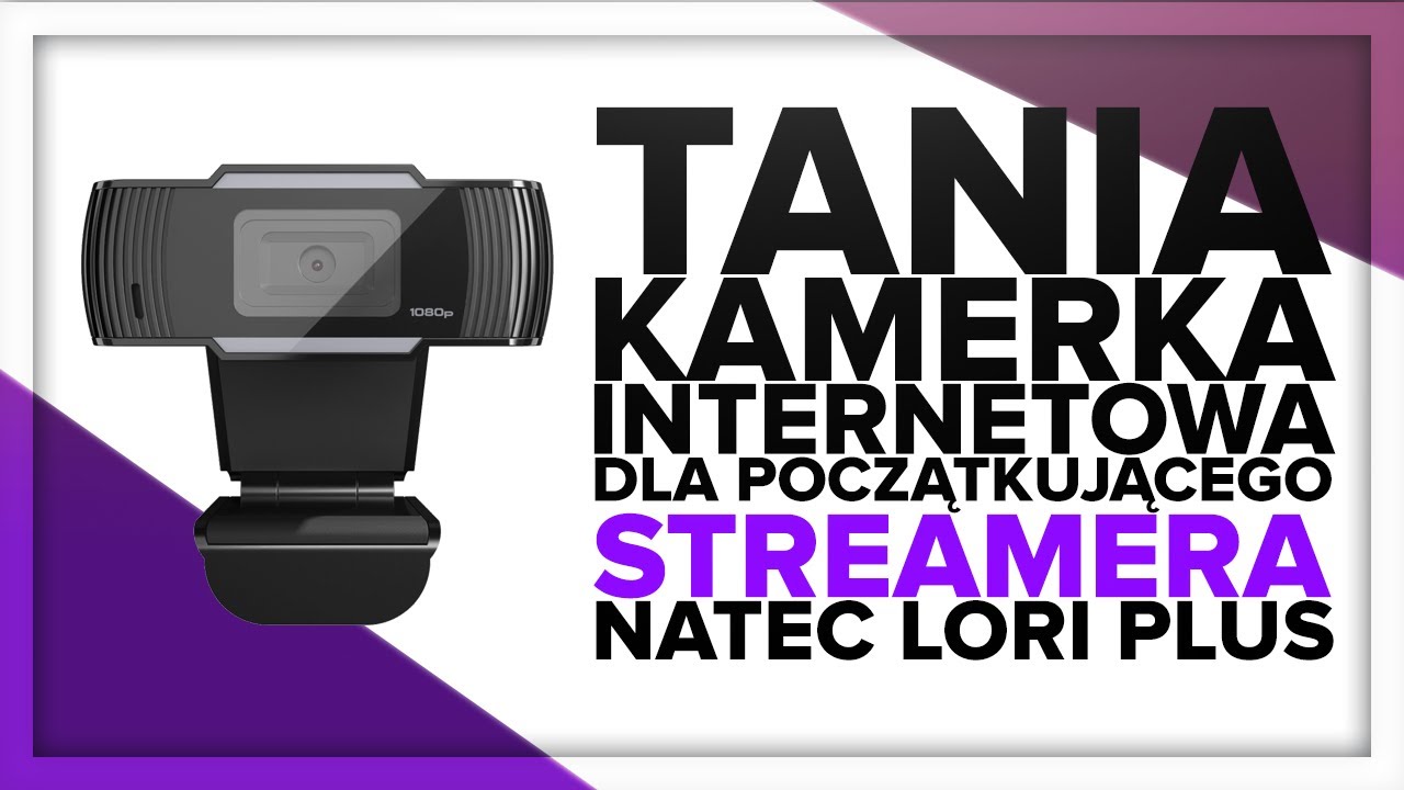 Natec Lori Plus - TANIA KAMERA INTERNETOWA DLA POCZĄTKUJĄCEGO STREAMERA - UNBOXING&RECENZJA