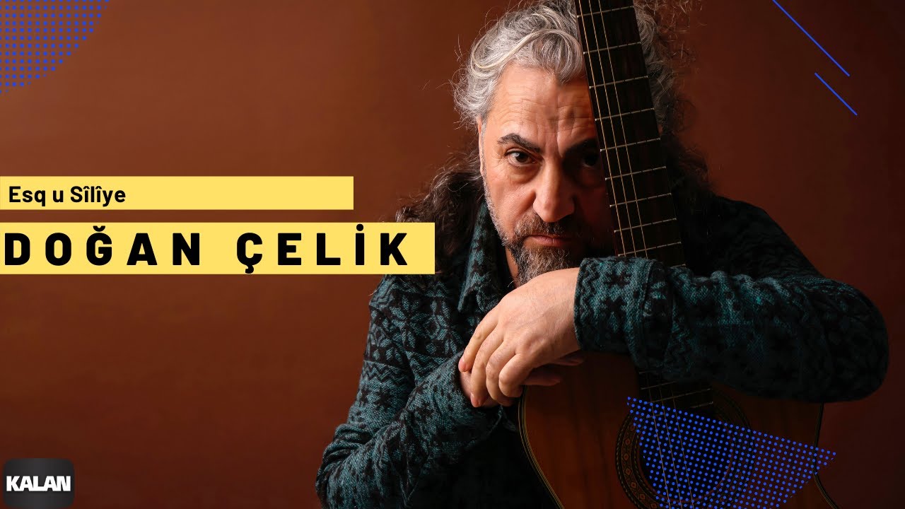 Doğan Çelik - Esq u Sîlîye I Kilamê Vayî © 2022 Kalan Müzik