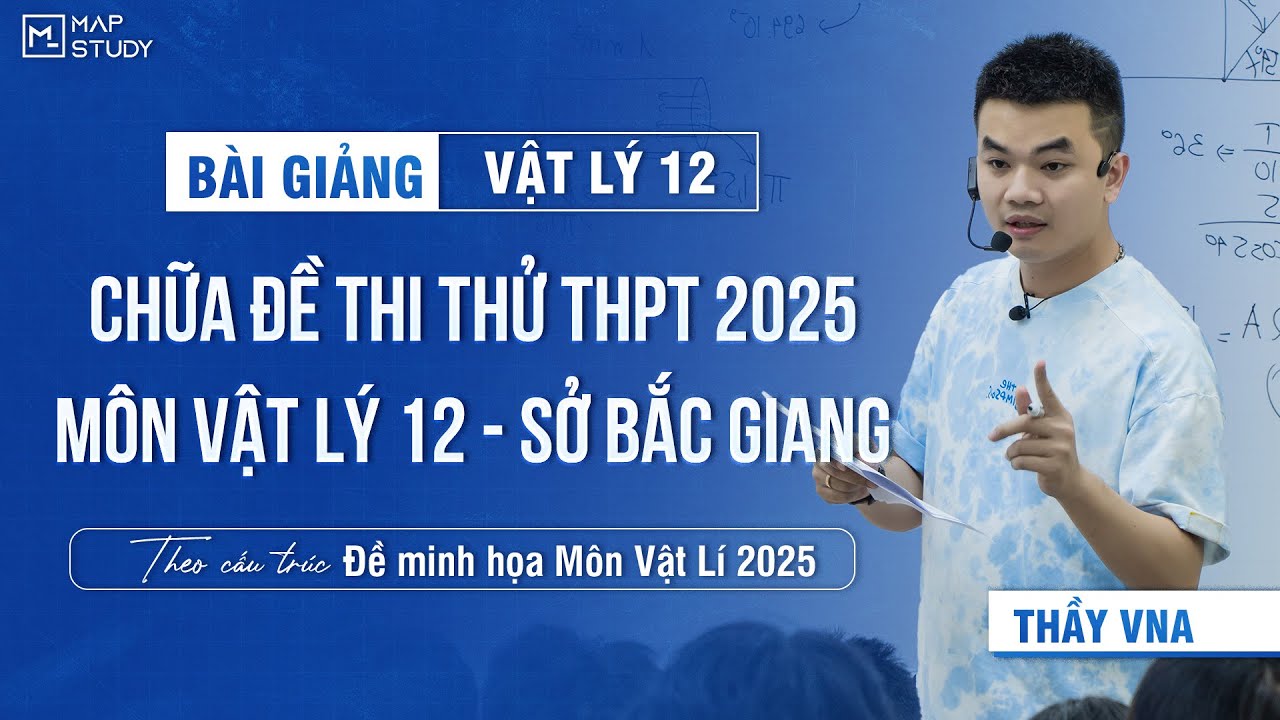 [Vật Lí 12 - SGK mới] Chữa Đề Thi Thử Tốt Nghiệp THPT 2025  - Môn Vật Lí - Sở Bắc Giang | Thầy VNA