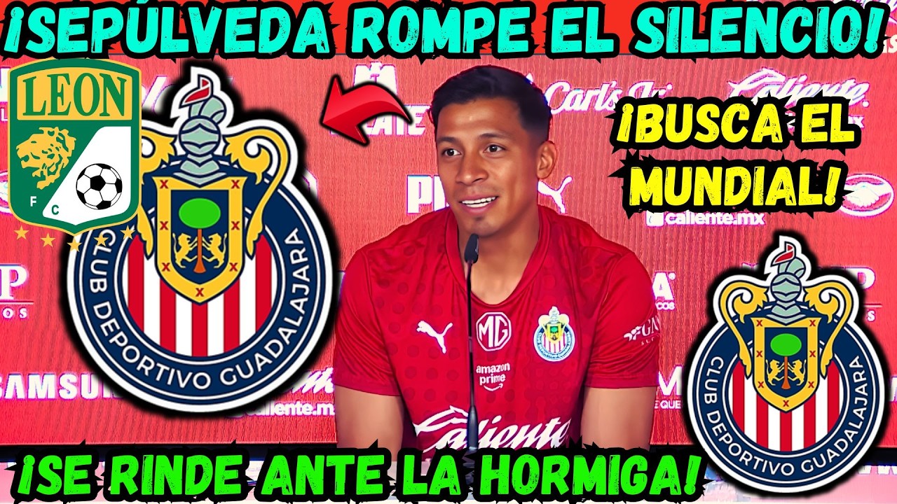 ✅🔥¡Sepulveda ROMPE el SIELNCIO en Chivas! | ELOGIA a la 'Hormiga' González | ADVERTENCIA a León