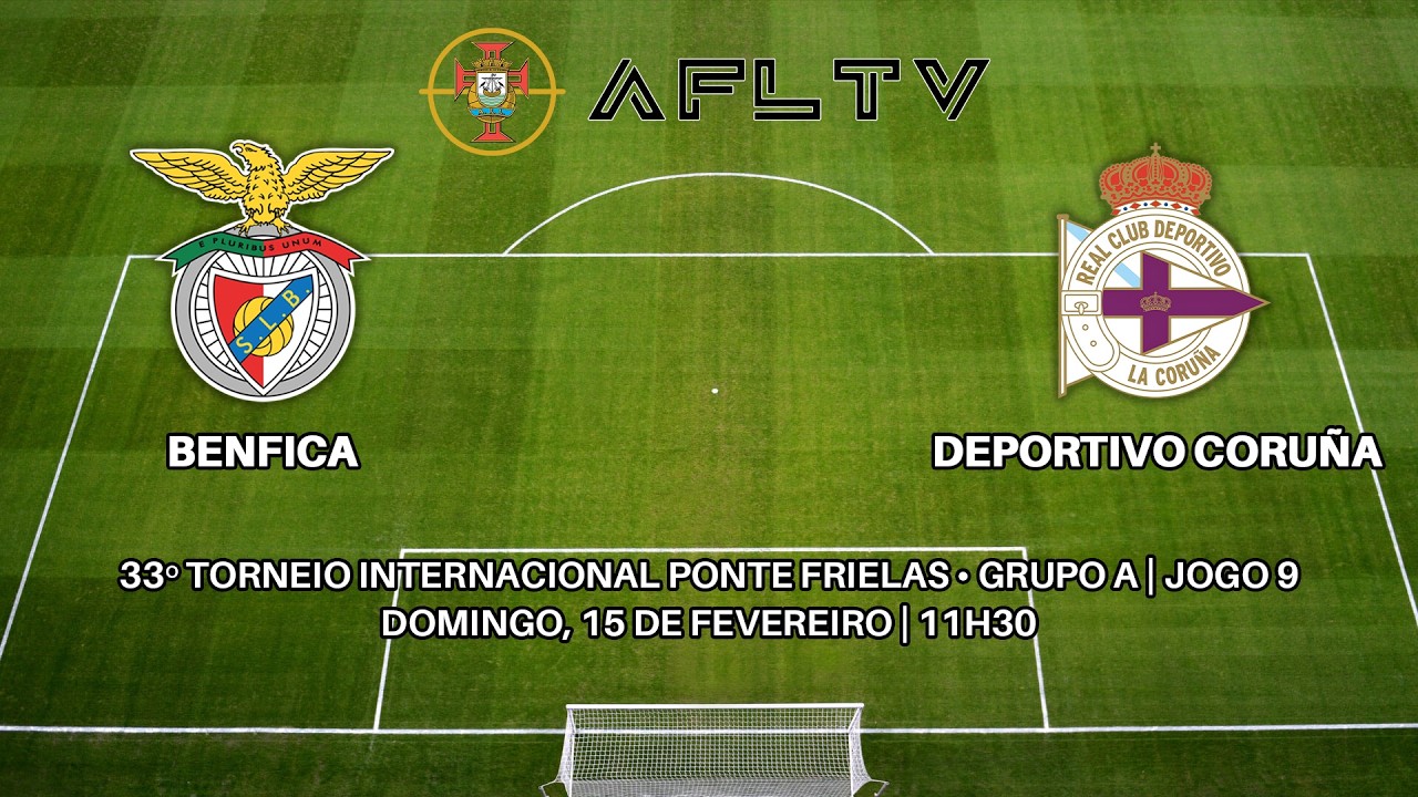 Benfica x Deportivo Coruña - 33º Torneio Internacional Ponte de Frielas • Grupo A | Jogo 9