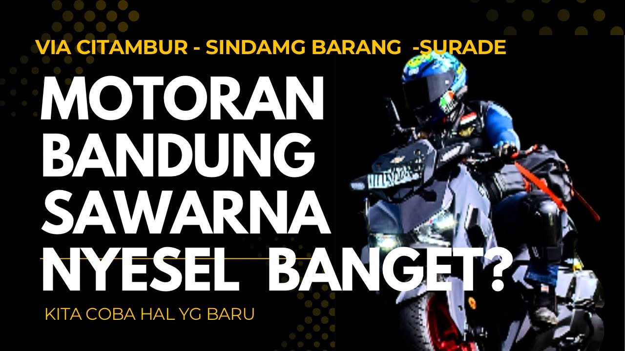 MOTORAN BANDUNG KE SAWARNA VIA CITAMBUR MENYESAL ???