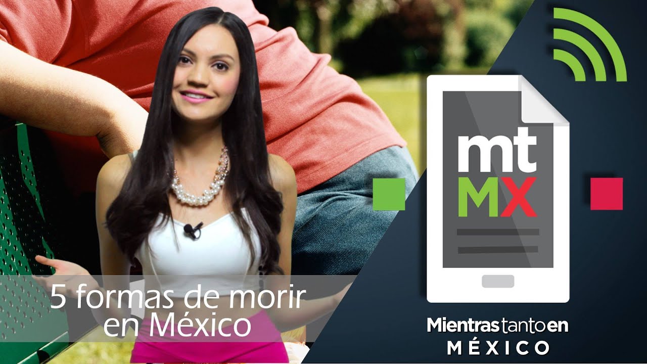 5 formas de morir en México -Mientras Tanto en México