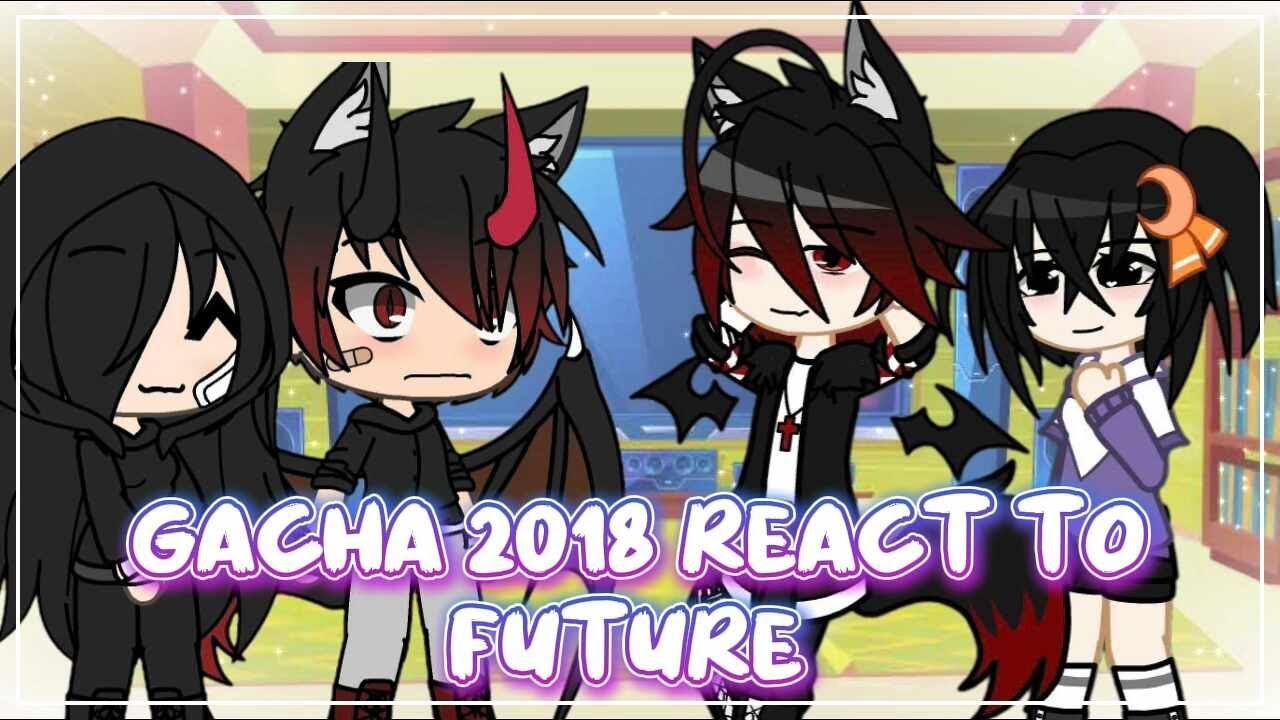 •|Gacha life 2018 react to Future|• (P2/2)