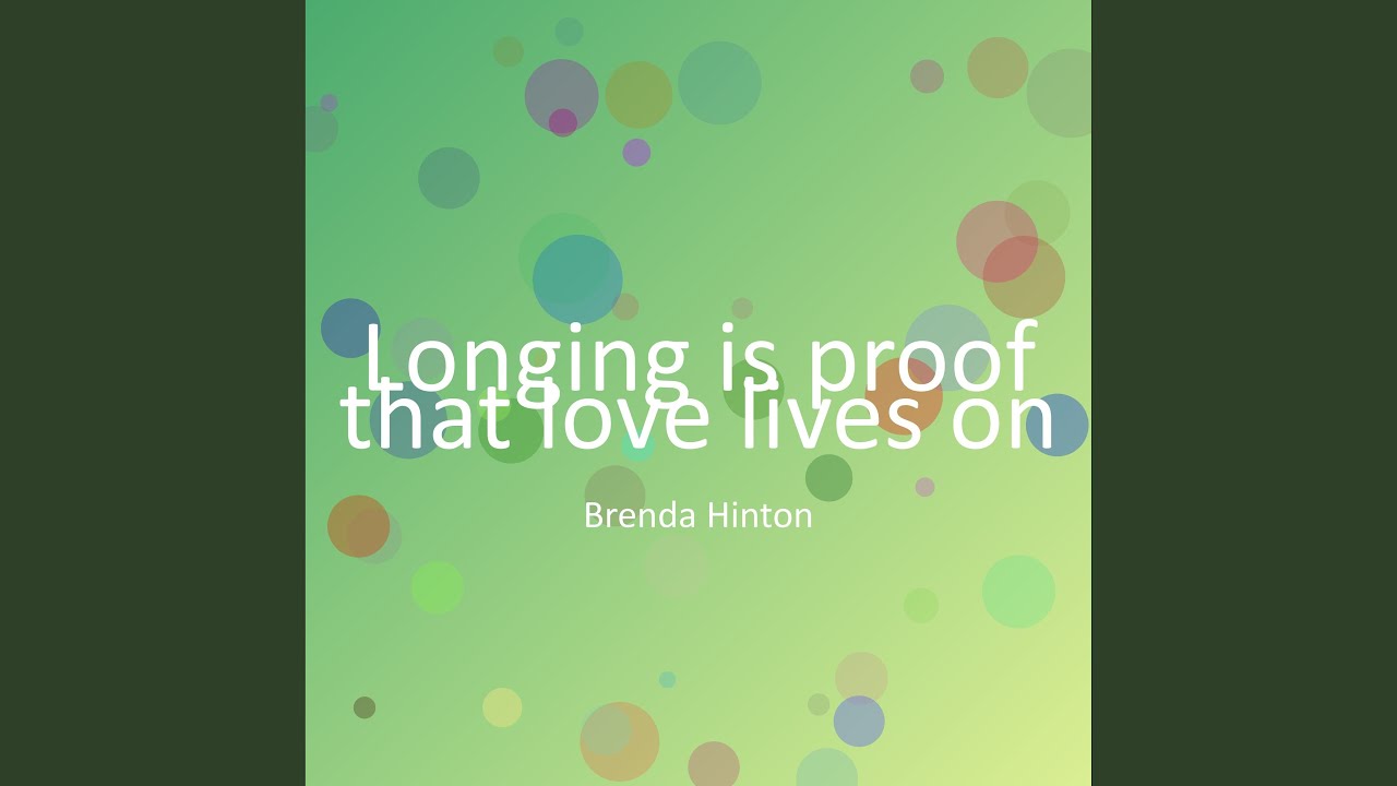 Longing is proof that love lives on