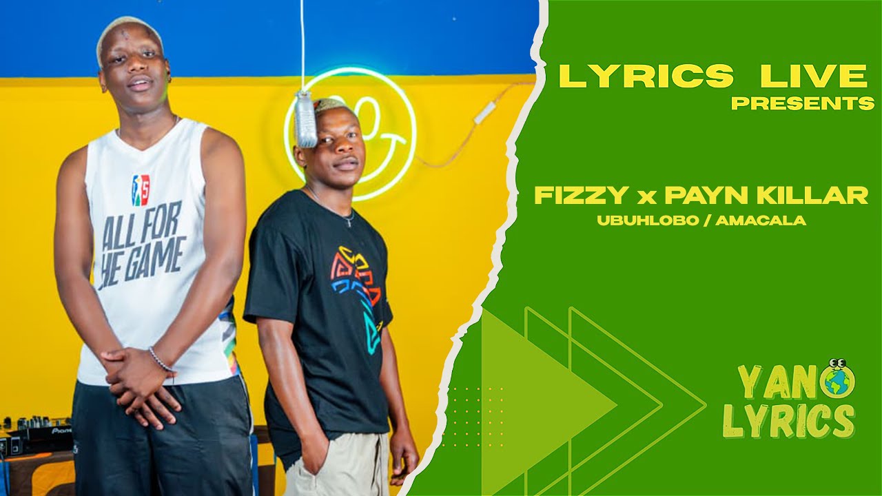 Fizzy B & Payn Killer - Ubuhlobo/ Amacala (feat. Aymos) - Lyrics Live
