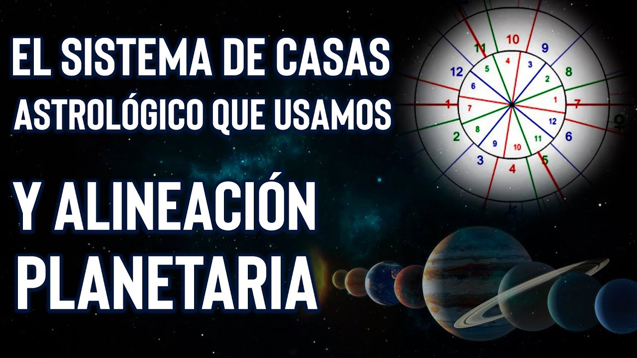 El Sistema de Casas Astrológico que Usamos y Alineación Planetaria