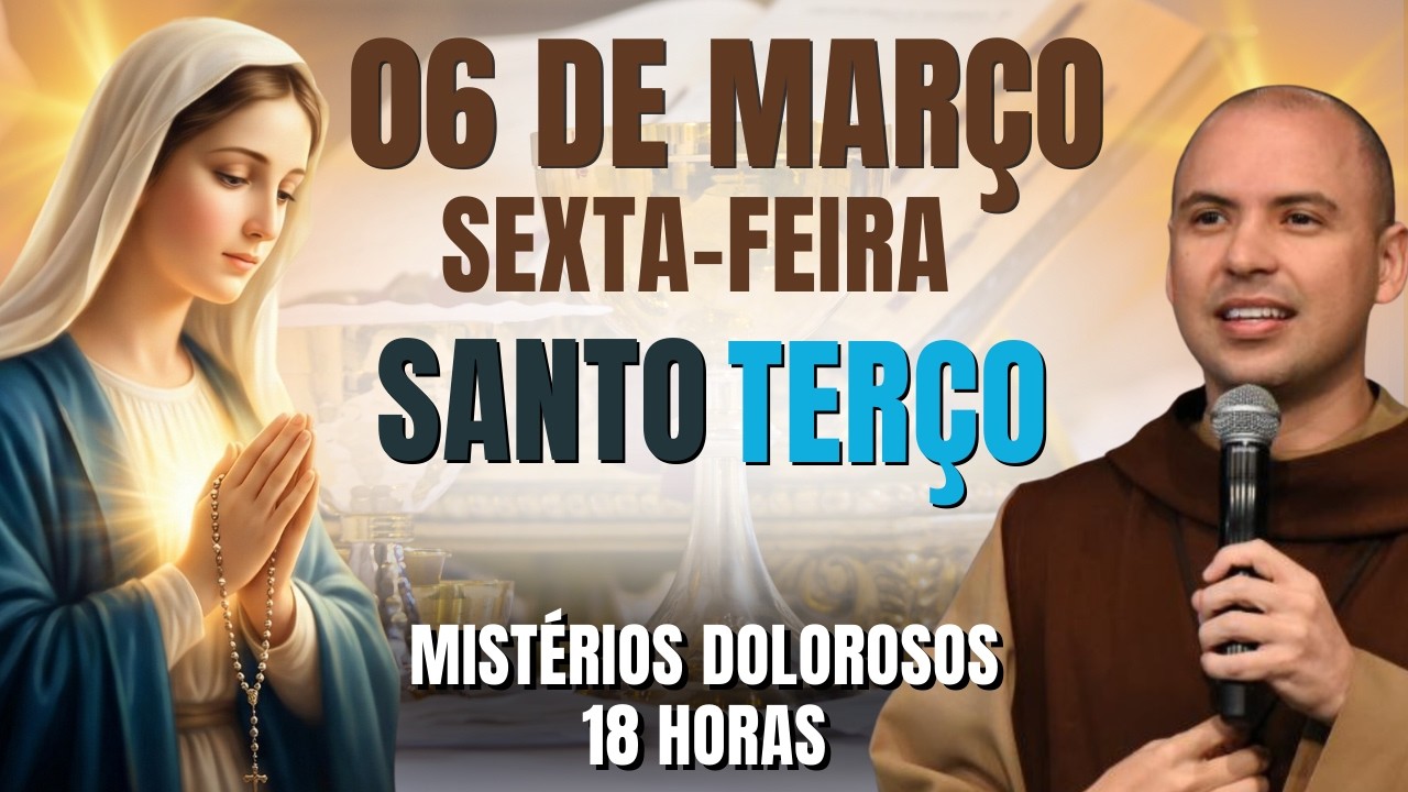 TERÇO DE HOJE - 06/03/2026- SEXTA-FEIRA | MISTÉRIOS DOLOROSOS - 18 HORAS | SANTO ROSÁRIO DA QUARESMA