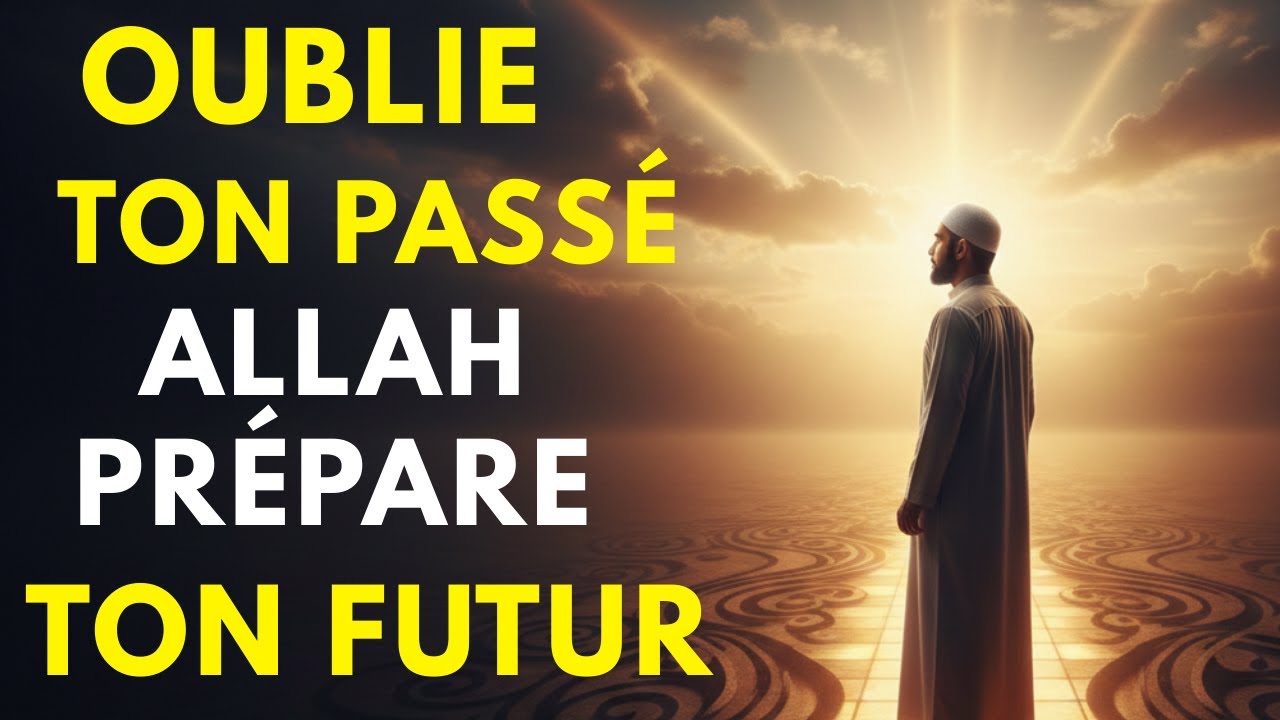 Oublie Ton Passé, Allah Prépare Ton Futur : La Réalité Que Tu Ignorais | ISLAM