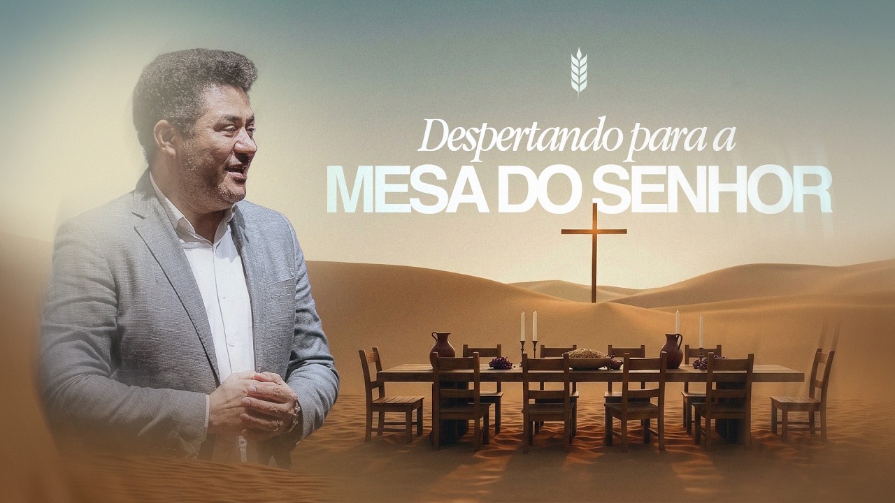 Despertando para a Mesa do Senhor - Ap. José Pedro