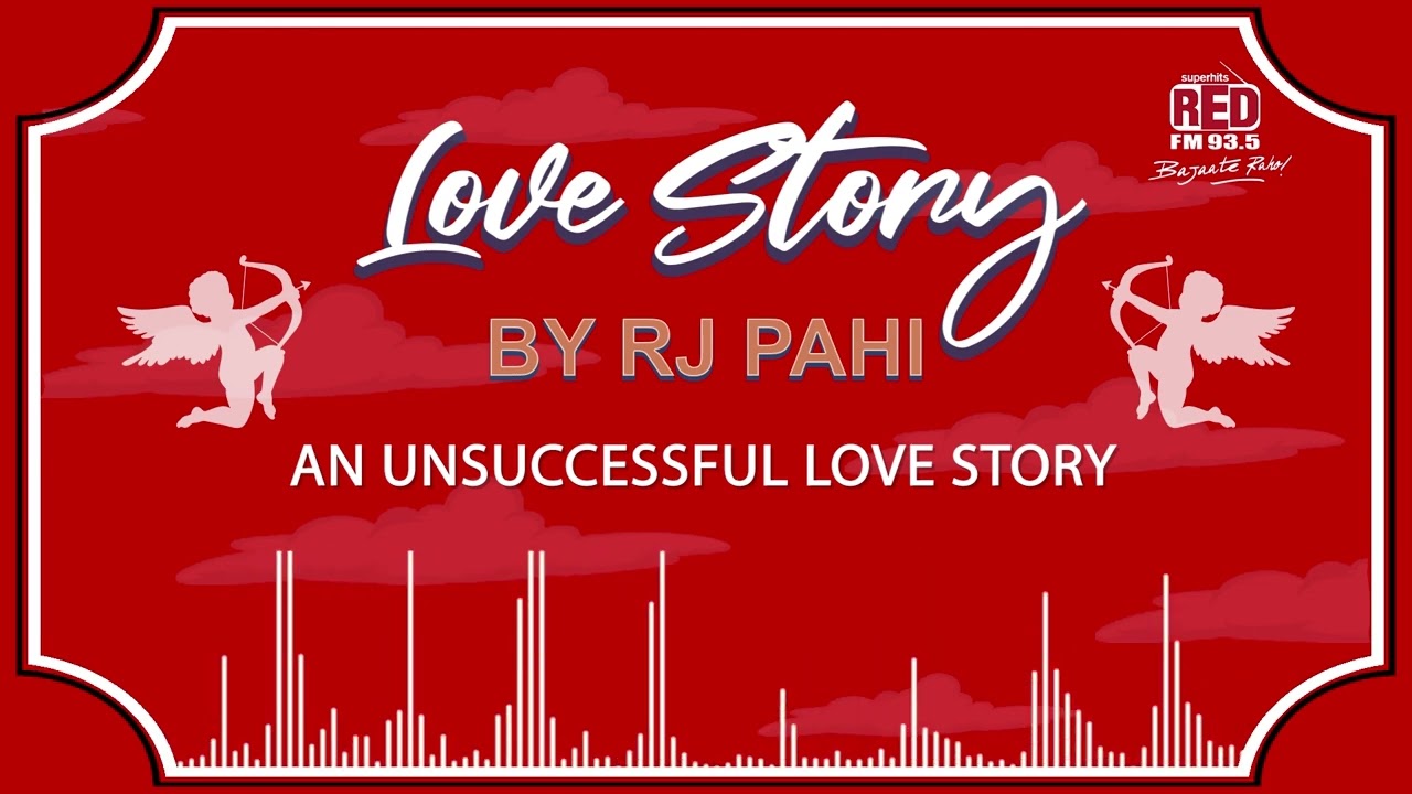 AN UNSUCCESSFUL LOVE STORY | REDFM LOVE STORY BY RJ PAHI |