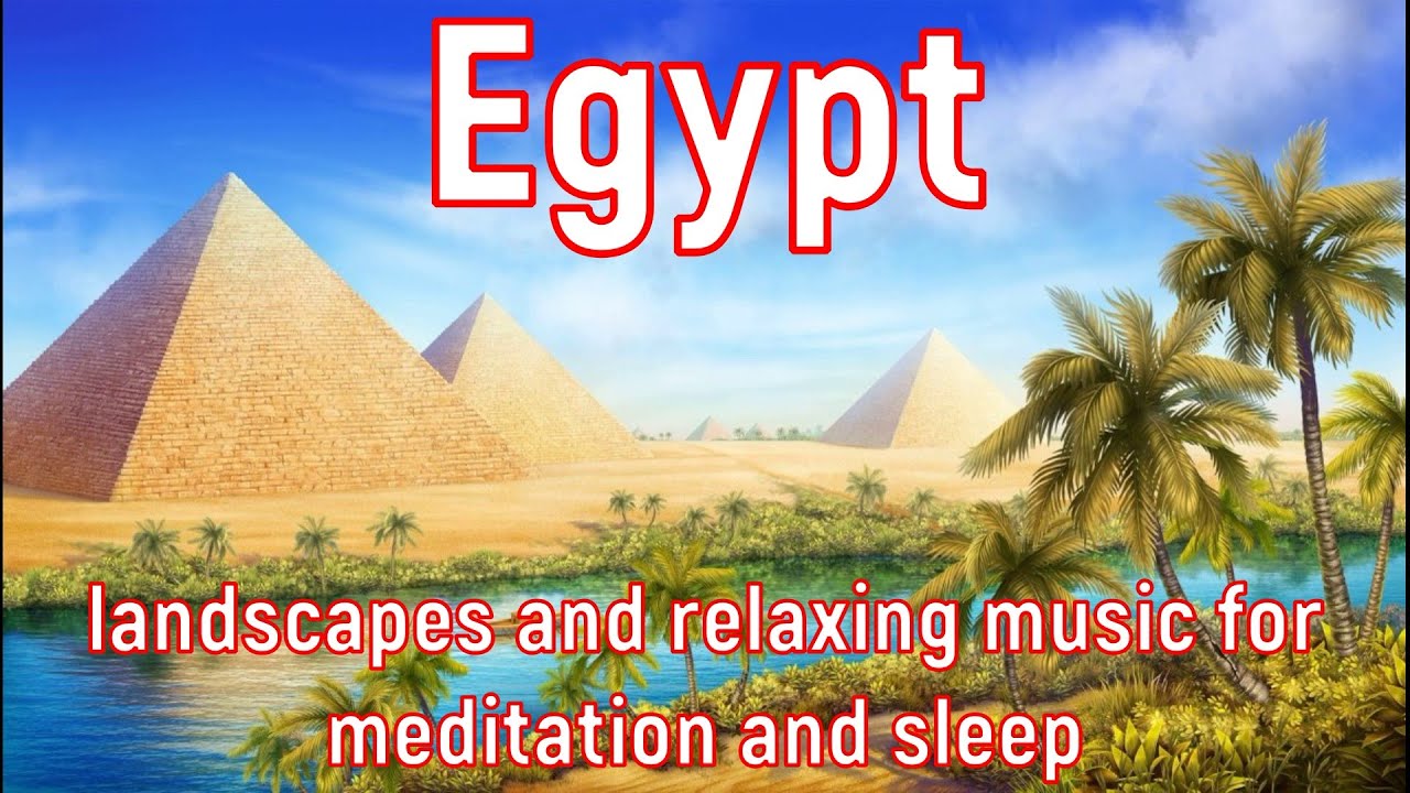 Egyptian nature - landscapes and relaxing music for meditation and sleeр
